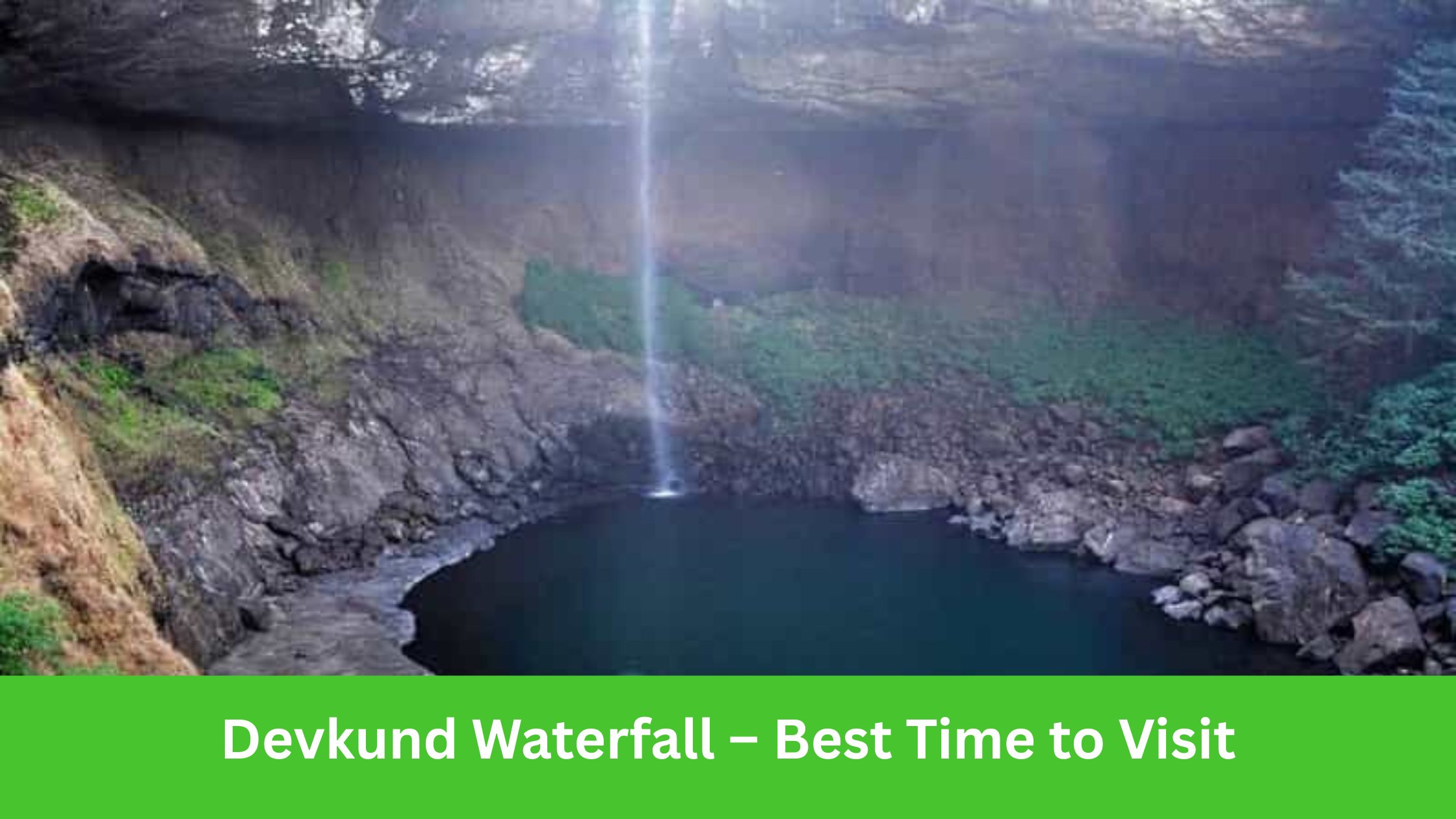 Devkund Waterfall – Best Time to Visit