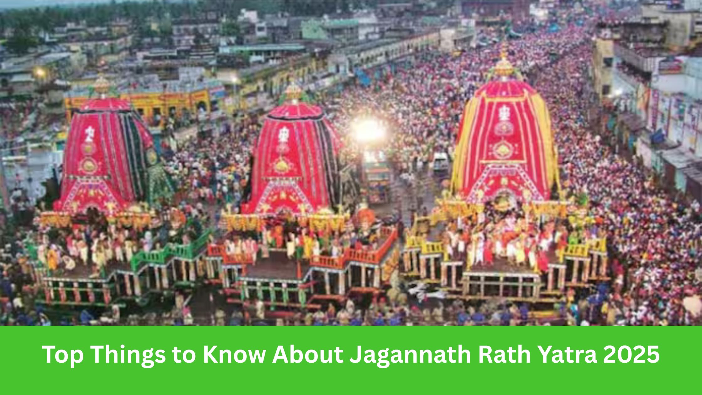 Top Things to Know About Jagannath Rath Yatra 2025