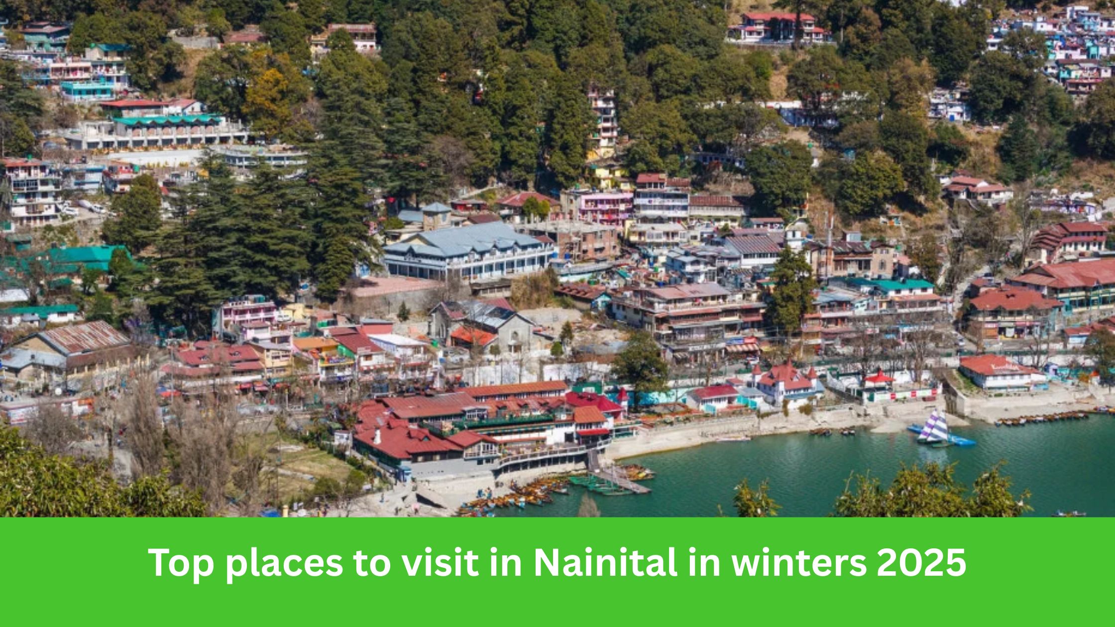 Top Places to Visit in Nainital in Winters 2025 | Snow Travel Guide