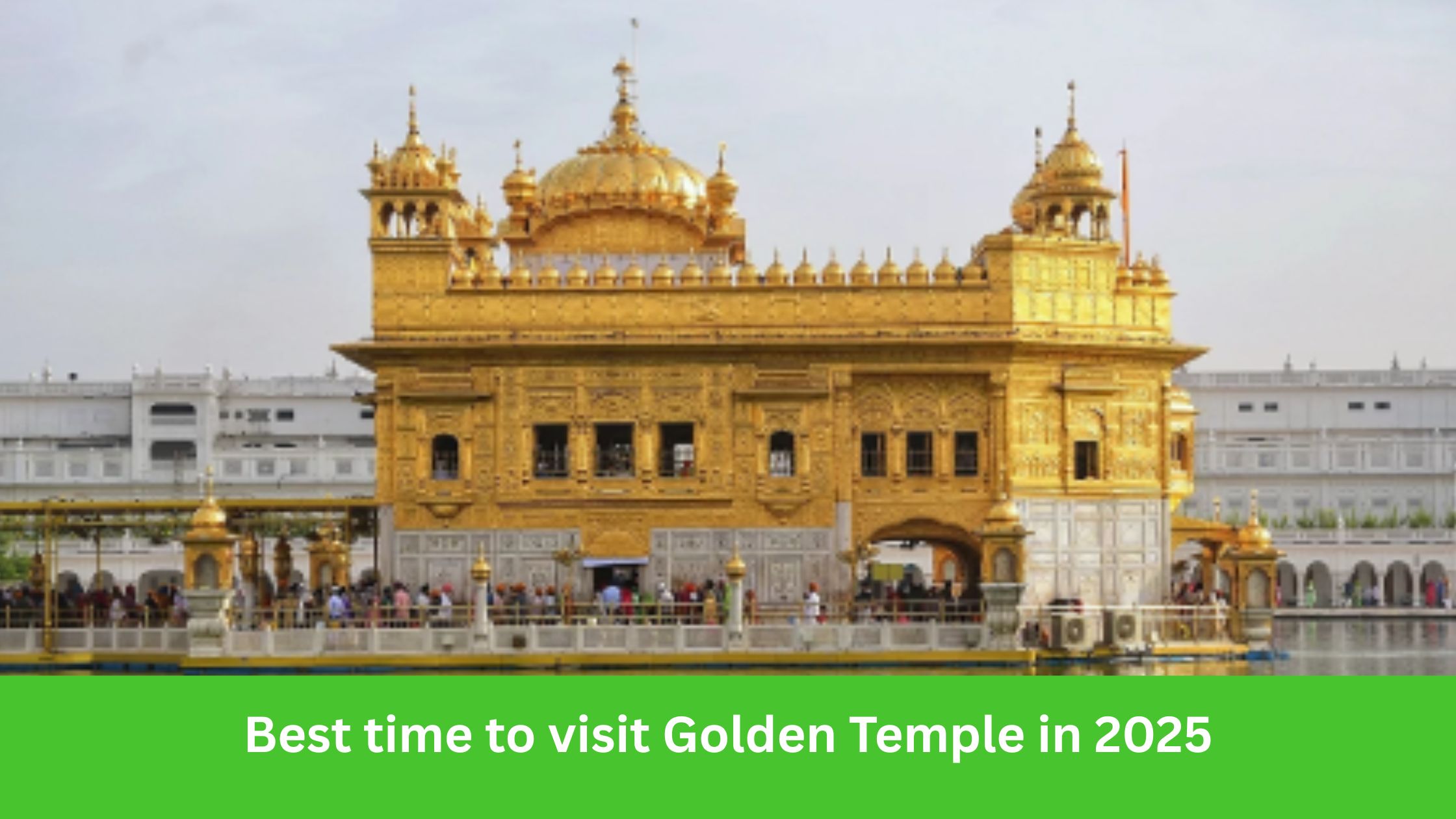 Best Time to Visit Golden Temple in 2025 – Travel Guide for a Peaceful Pilgrimage