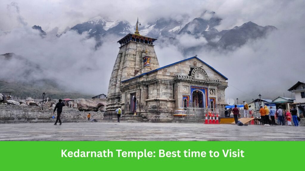 Kedarnath Temple: Best Time to Visit in 2025 | Travel Guide for Pilgrims & Trekkers