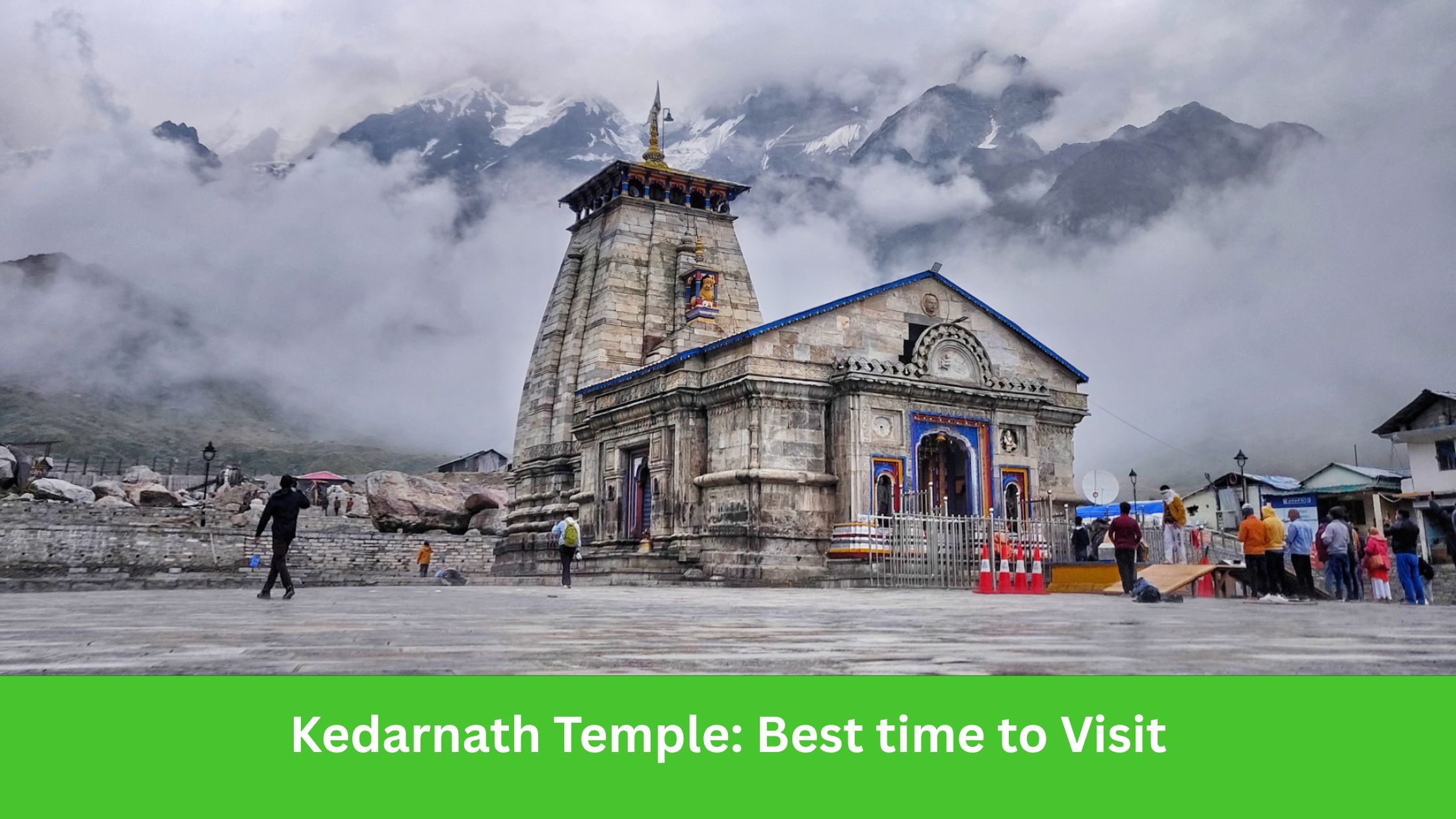 Kedarnath Temple: Best Time to Visit in 2025 | Travel Guide for Pilgrims & Trekkers
