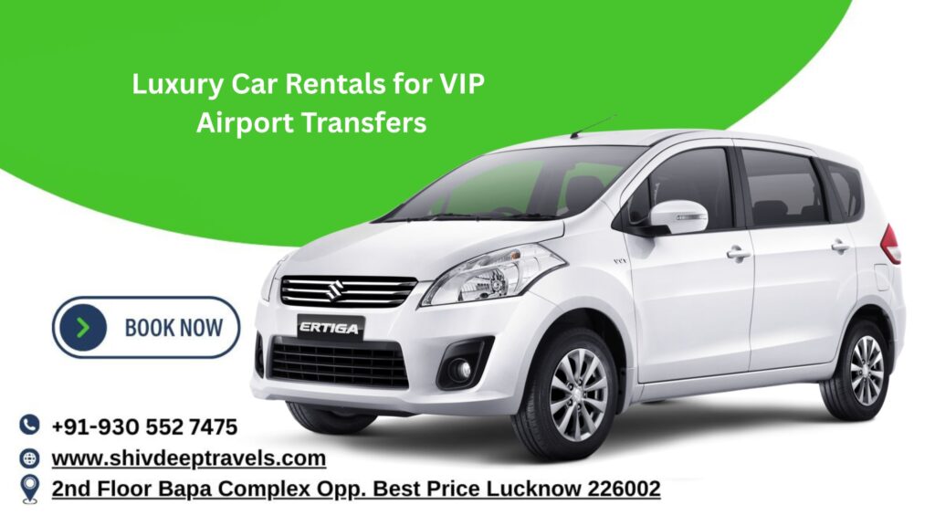 Luxury Car Rentals for VIP Airport Transfers | Shivdeep Travel